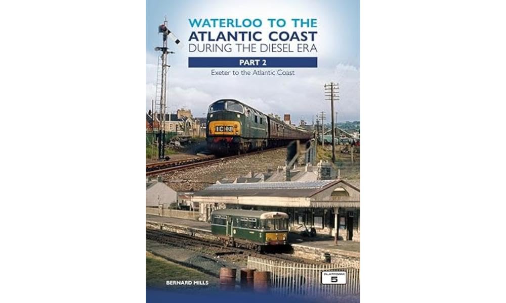 Waterloo to the Atlantic Coast During the Diesel Era Part 2: Exeter to the Atlantic Coast (Wateloo to the Atlantic Coast, Band 2) Leisure, Home & Garden