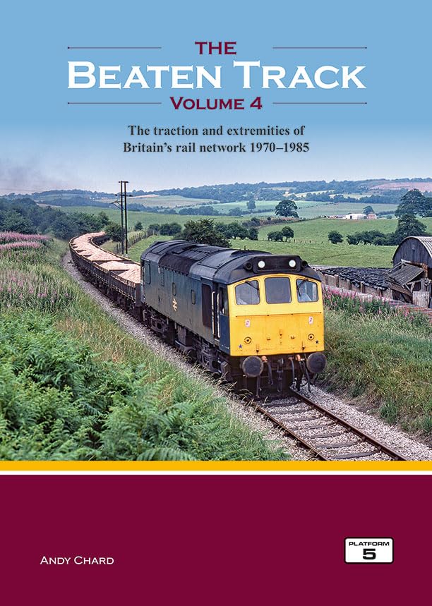 The Beaten Track Volume 4: The Traction and Extremities of Britain's Rail Network 1970-1985 Leisure, Home & Garden