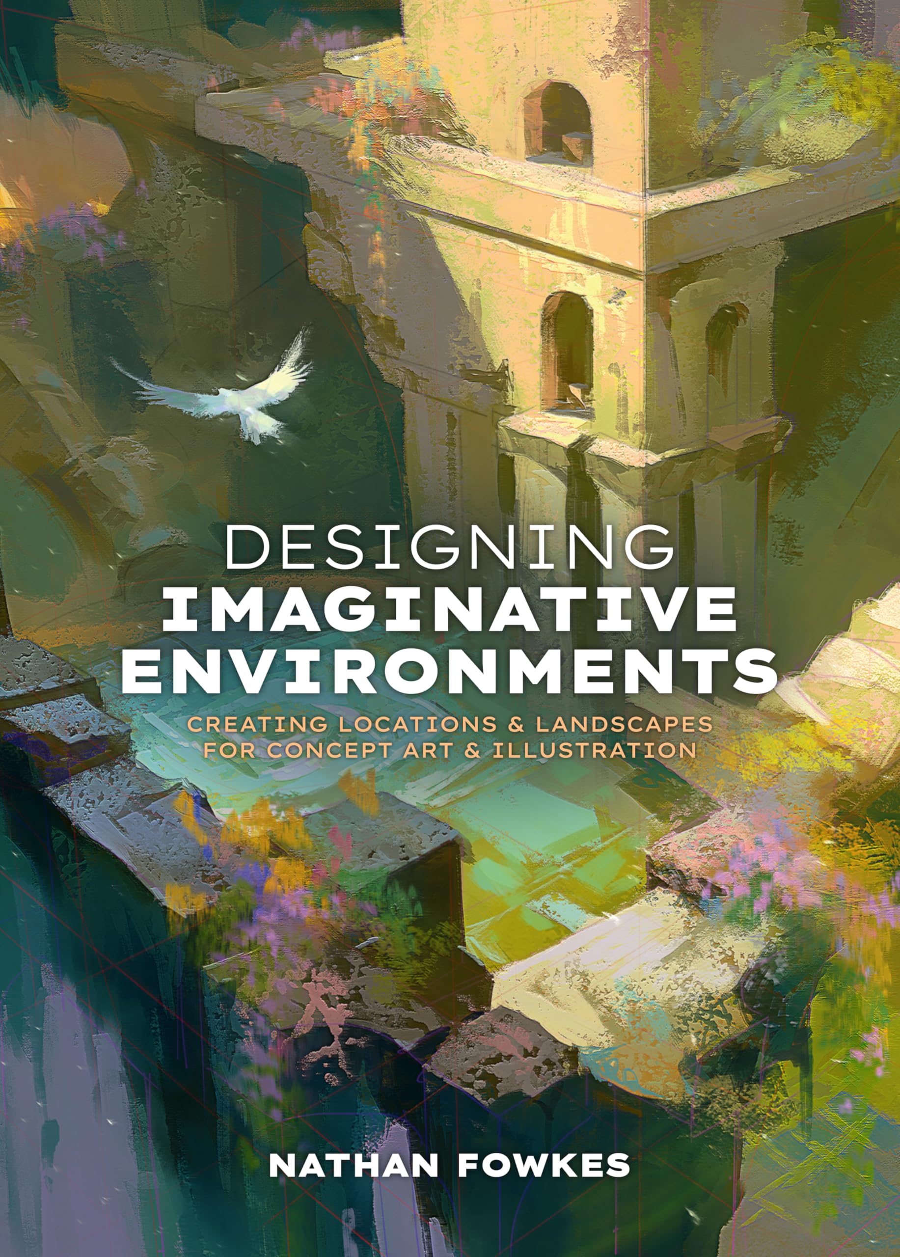 Designing Imaginative Environments: Creating locations and landscapes for concept art and illustration Film, Art & Culture