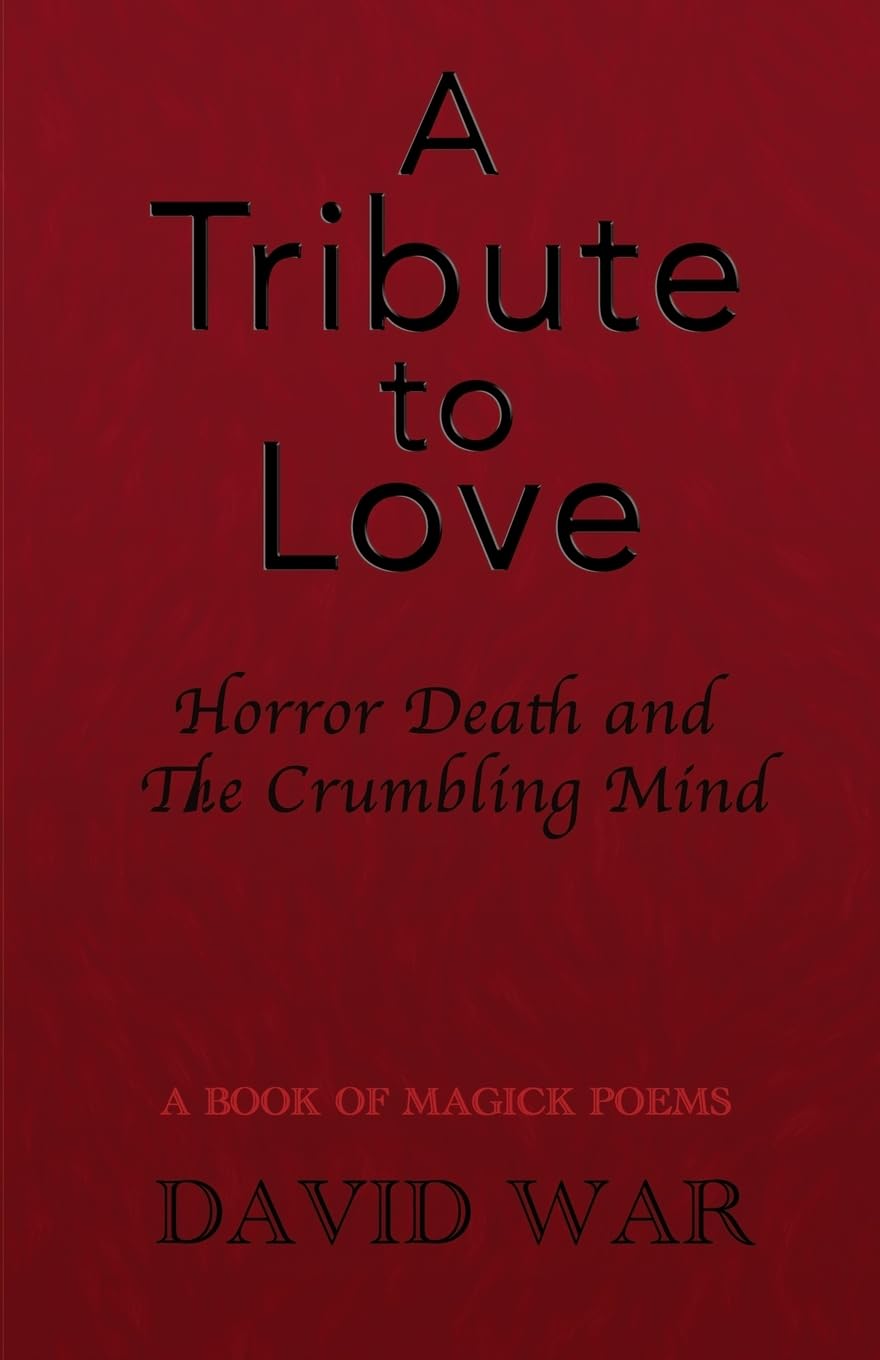 A Tribute To Love Horror Death And The Crumbling Mind Poetry