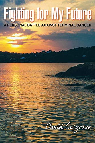 Fighting for My Future: A personal battle against terminal cancer Medicine