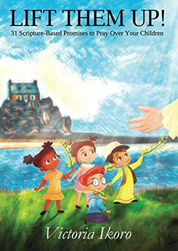 Lift Them Up: 31 Scripture Based Promises to Pray Over Your Children Religion & Esotericism