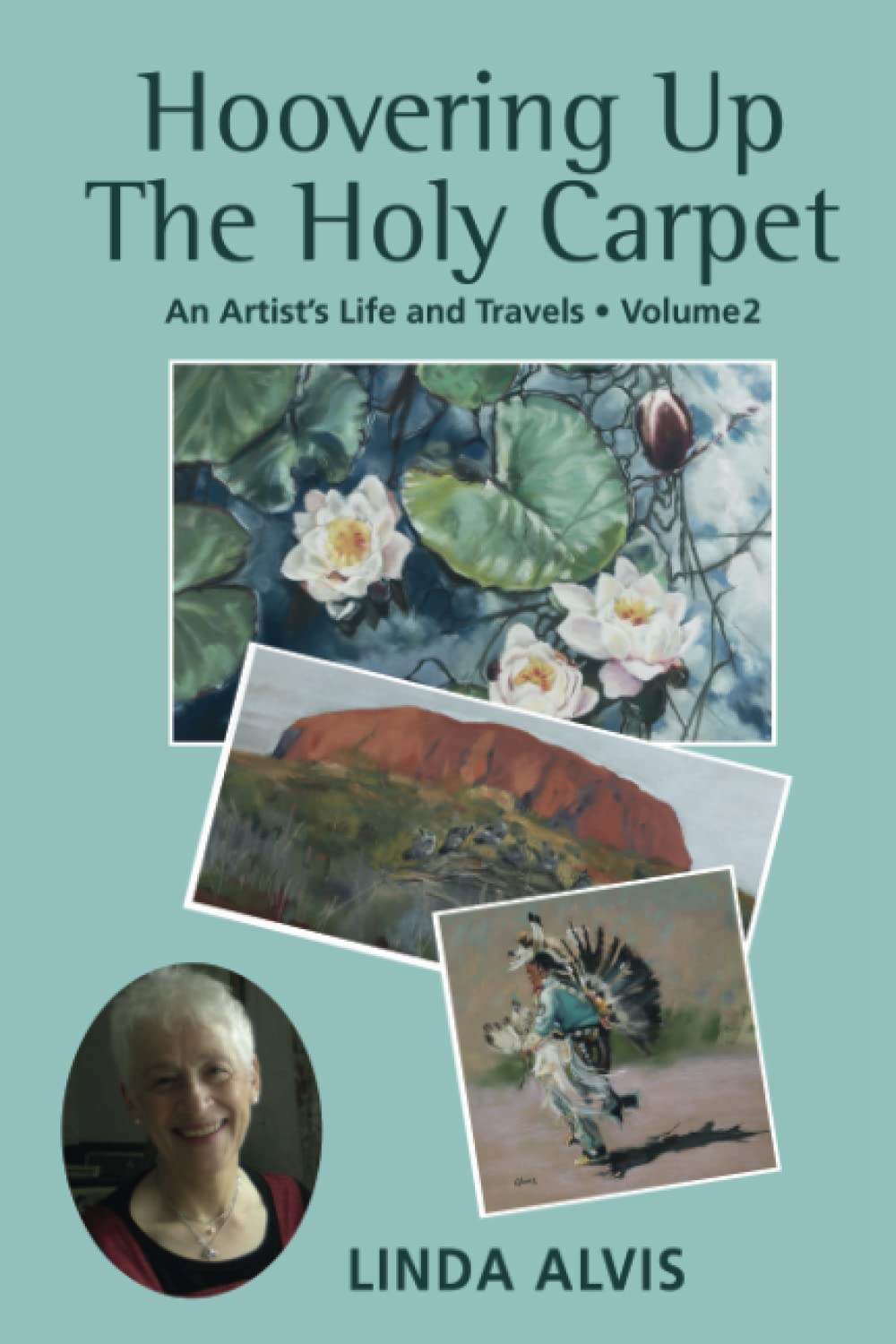 Hoovering Up the Holy Carpet: An Artist's Life and Travels: Volume 2: New Century Travels Art & Literature Books
