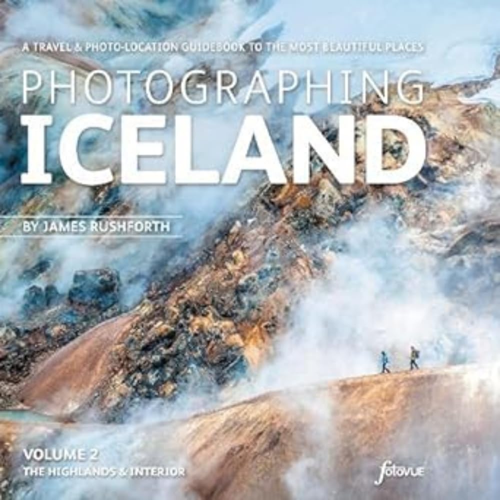 Photographing Iceland Volume 2 - The Highlands and the Interior: A travel & photo-location guidebook to the most beautiful places (Photo-Location Guides, Band 2) Travel Books