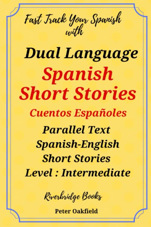 Dual Language Spanish Short Stories. Cuentos Españoles.: Parallel Text Spanish Short Stories. Level Intermediate: Parallel Text Spanish-English Short ... Dual Language Spanish Short Stories, Band 1) Foreign Languages ​​& Dictionaries
