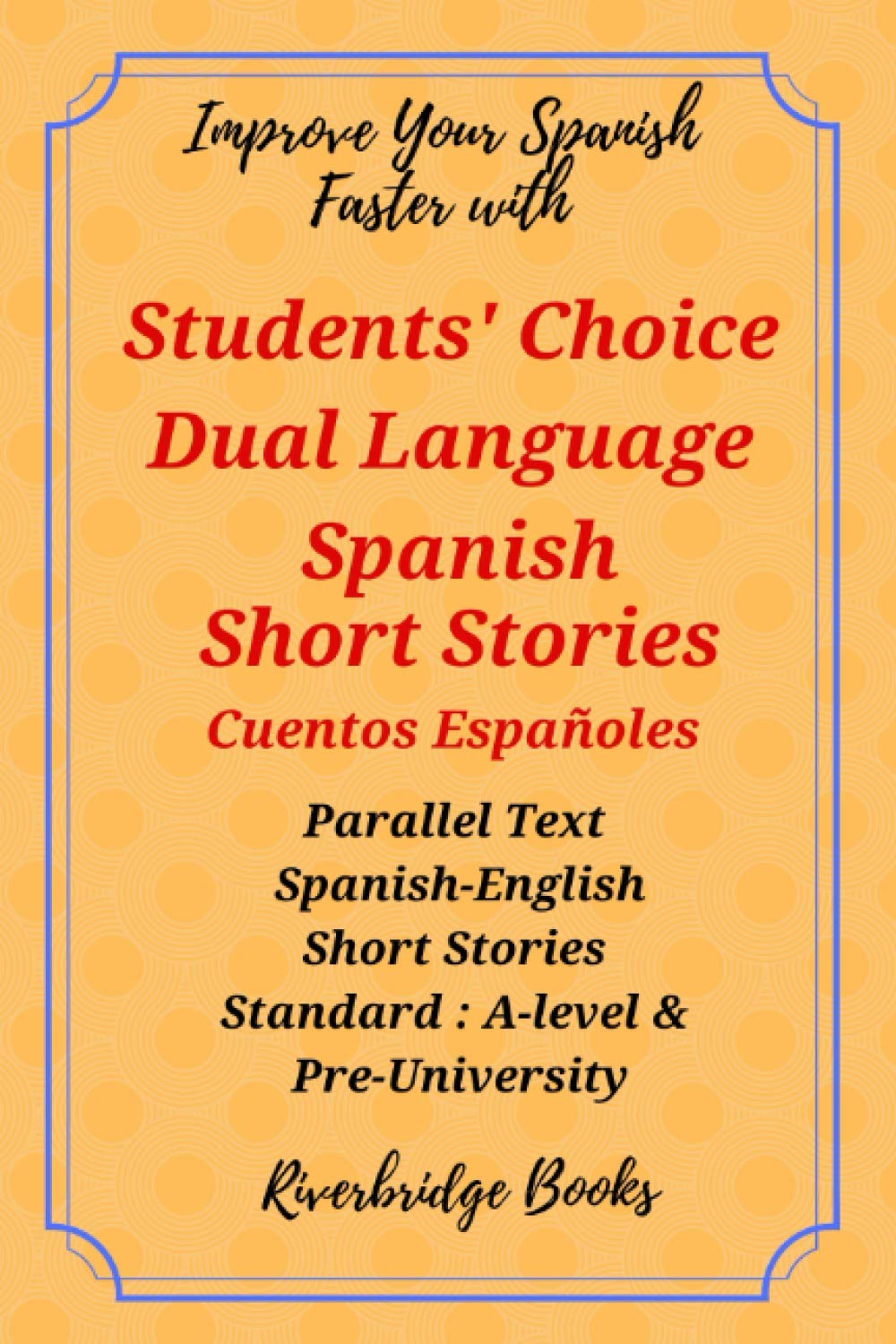Students' Choice Dual Language Spanish Short Stories. Cuentos Españoles: Parallel Text Spanish-English Short Stories.Standard: 'A' level and Pre-University Foreign Languages ​​& Dictionaries