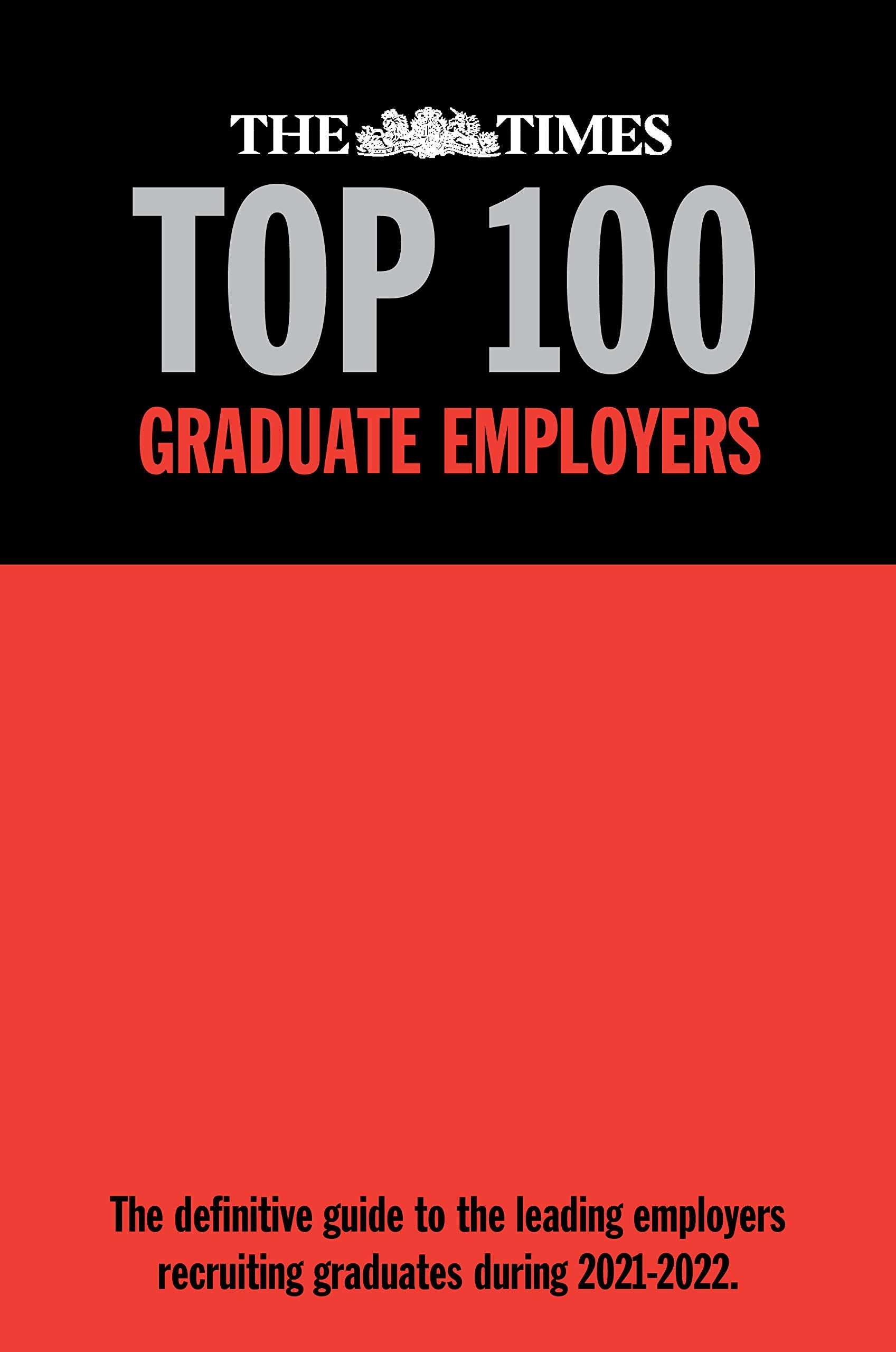The Times Top 100 Graduate Employers 2021-2022: The definitive guide to the leading employers recruiting graduate during 2021-2022 Business, Finance & Career