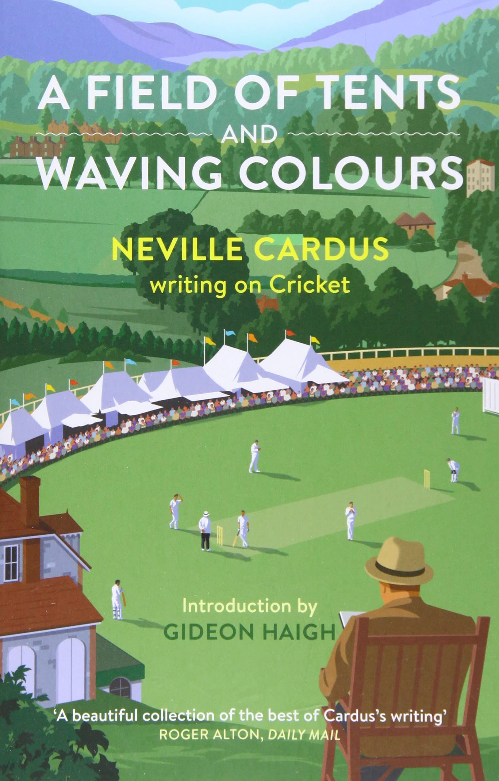 A A Field of Tents and Waving Colours: Neville Cardus writing on Cricket Leisure & Fun
