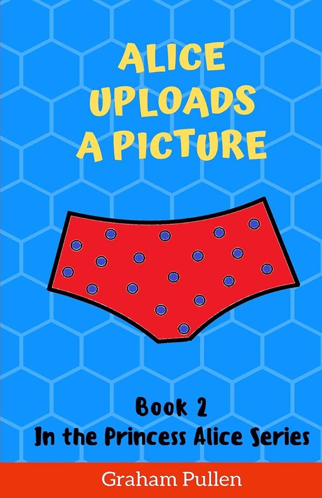 Alice Uploads a Picture: Book 2 in the Princess Alice series of Online Safety Adventures: Book 2 in the Princess Alice Series of Online Adventures Novels & Short Stories