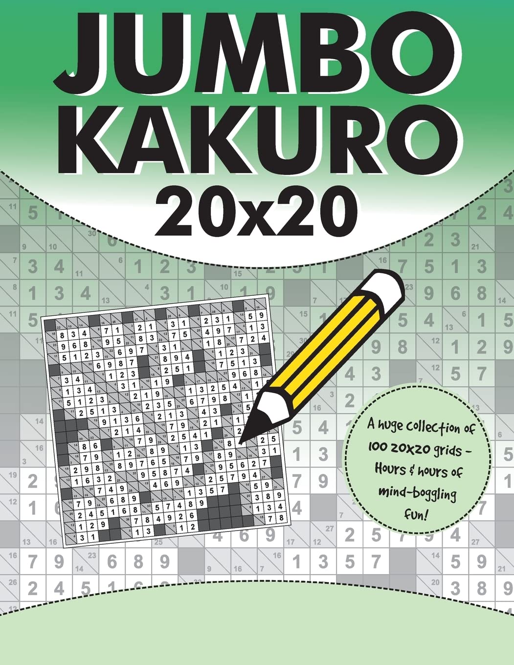 Jumbo Kakuro: 100 Kakuro Puzzles with Giant 20x20 Grids Leisure & Fun