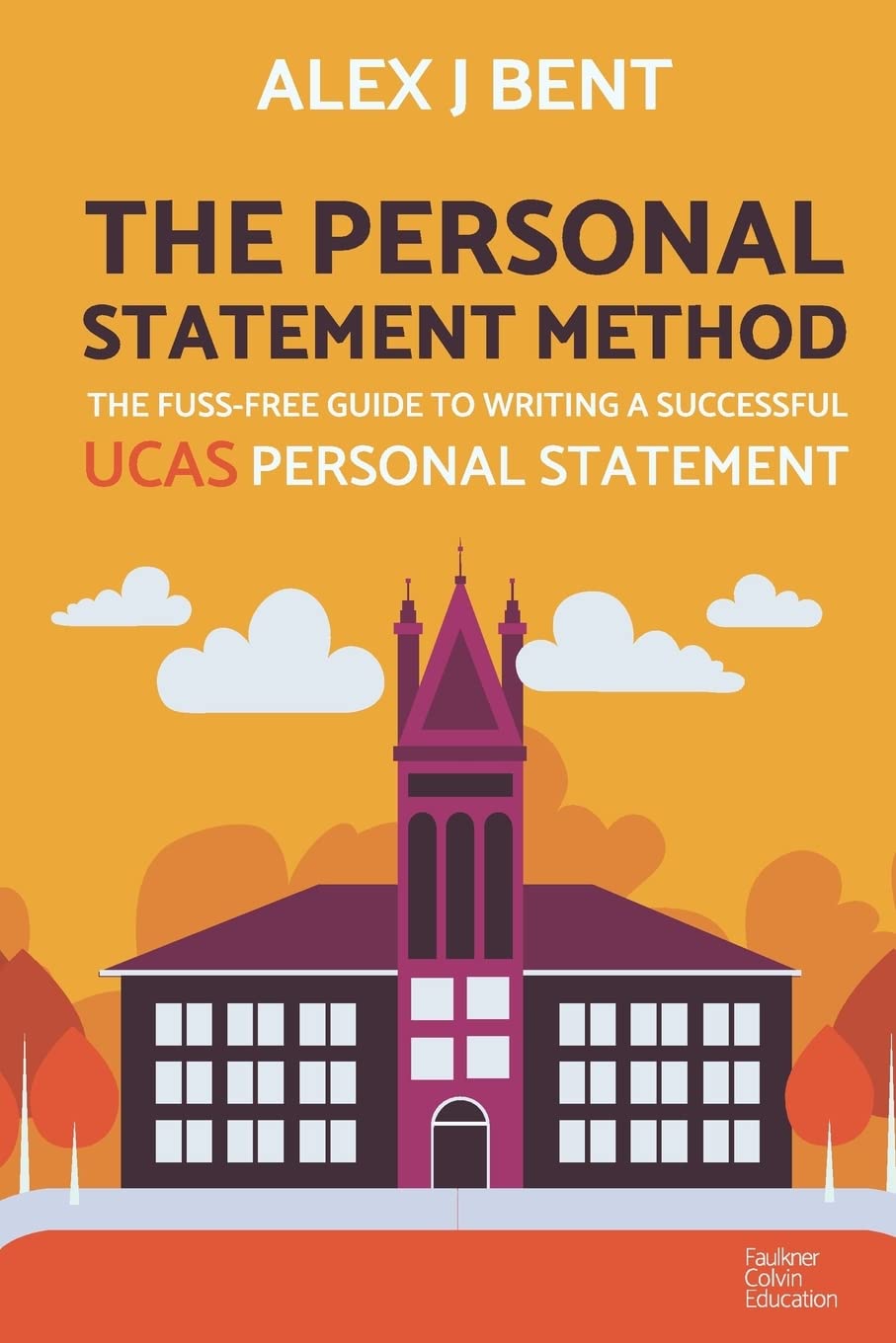 The Personal Statement Method: The Fuss-Free Guide to Writing a Successful UCAS Personal Statement Learning & Reference