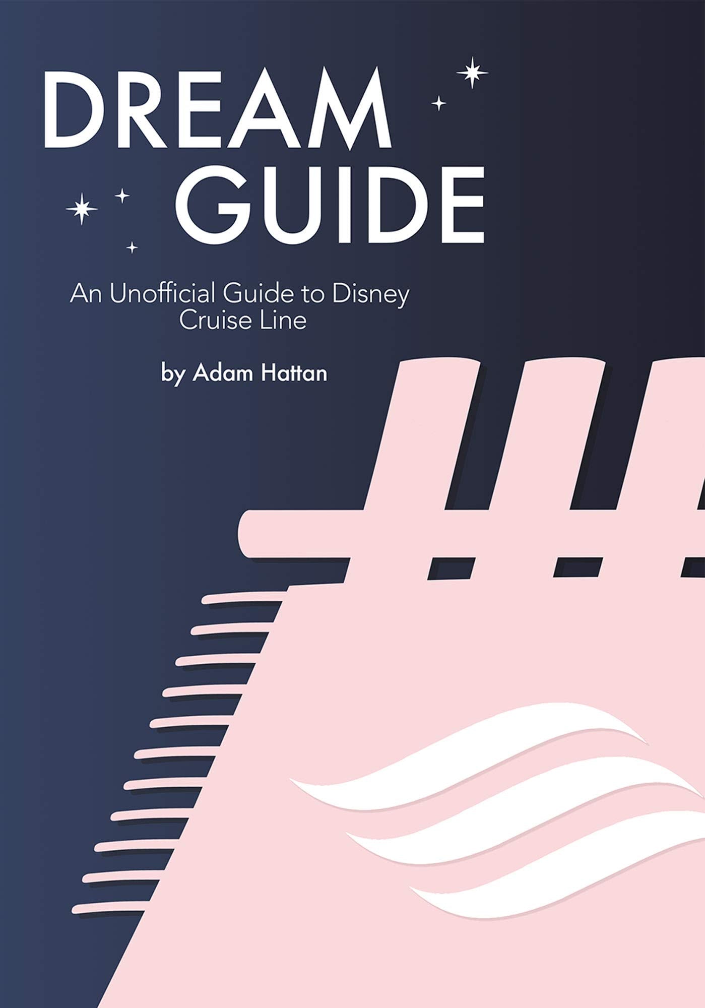 Dream Guide: An Unofficial Guide to Disney Cruise Line book