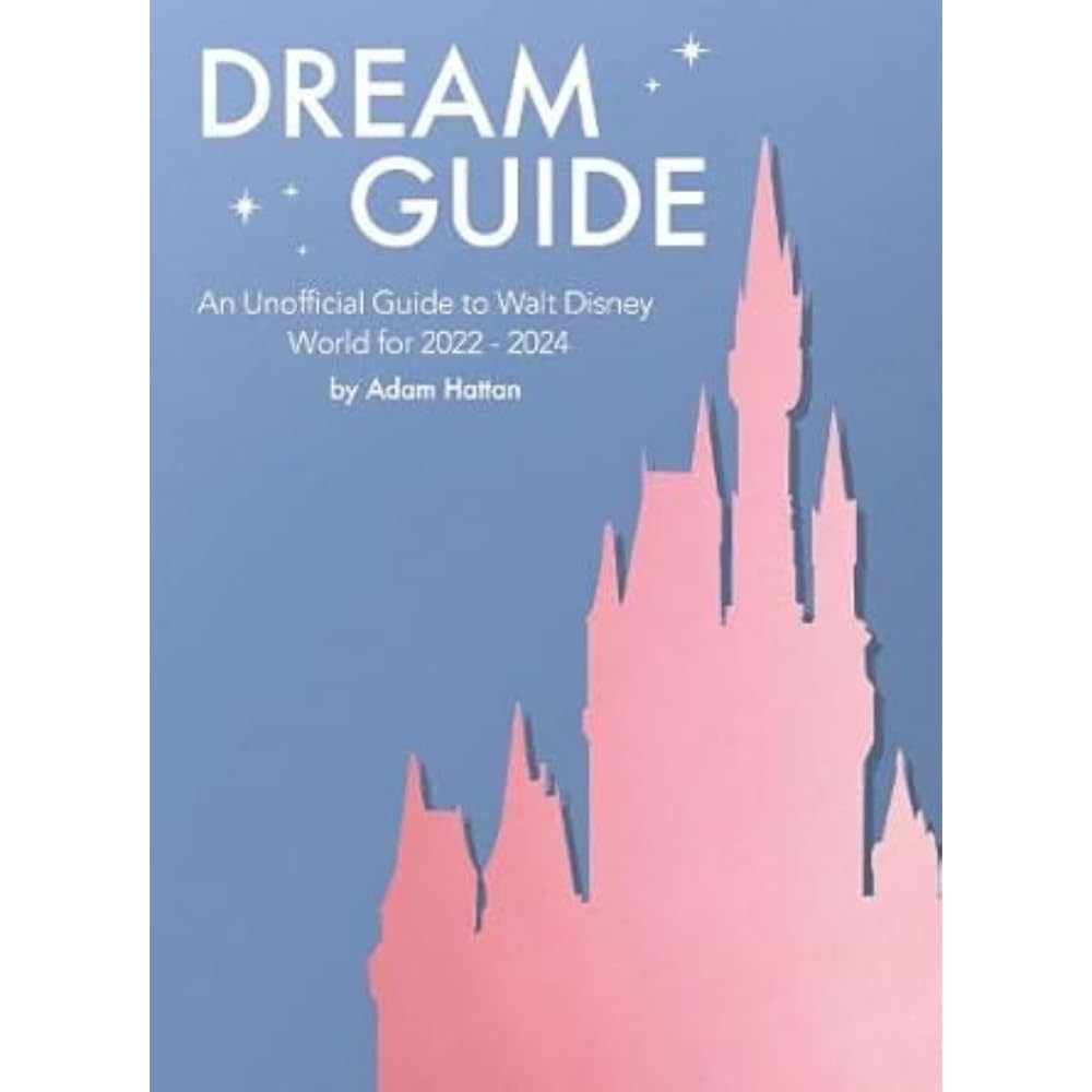 Dream Guide: An Unofficial Guide to Walt Disney World for 2022 - 2024 book