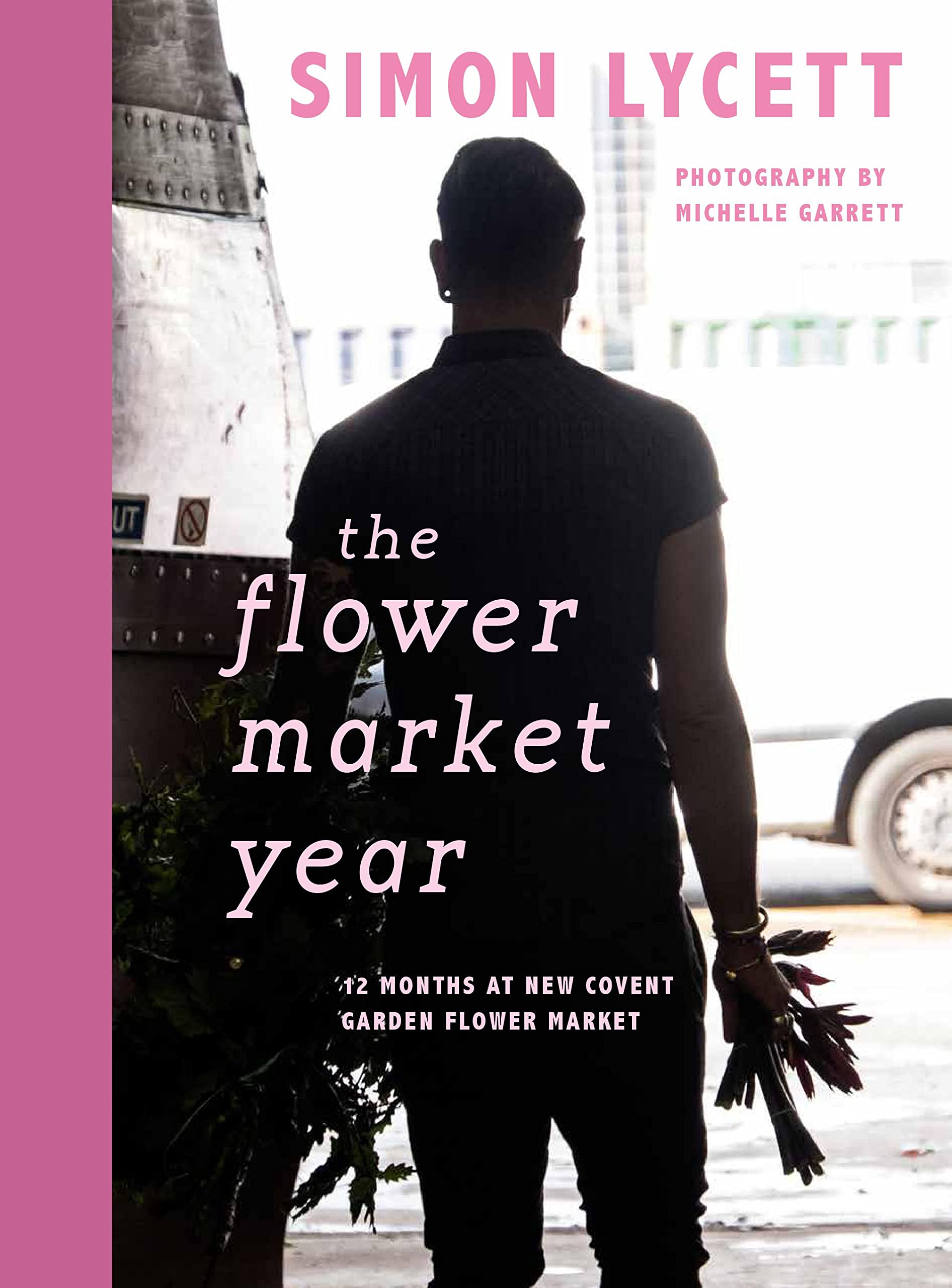 The Flower Market Year: 12 Months at New Covent Garden Flower Market Photography