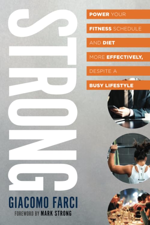 STRONG: Power your fitness schedule and diet more effectively, despite a busy lifestyle Health, Nutrition & Fitness