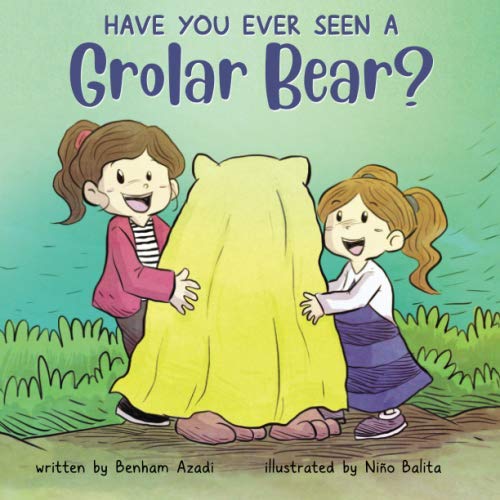Have You Ever Seen A Grolar Bear?: Introduce children to new animals whilst promoting self confidence and being proud of who you are!: Introduce ... confidence and being proud of who they are! Parents & Children