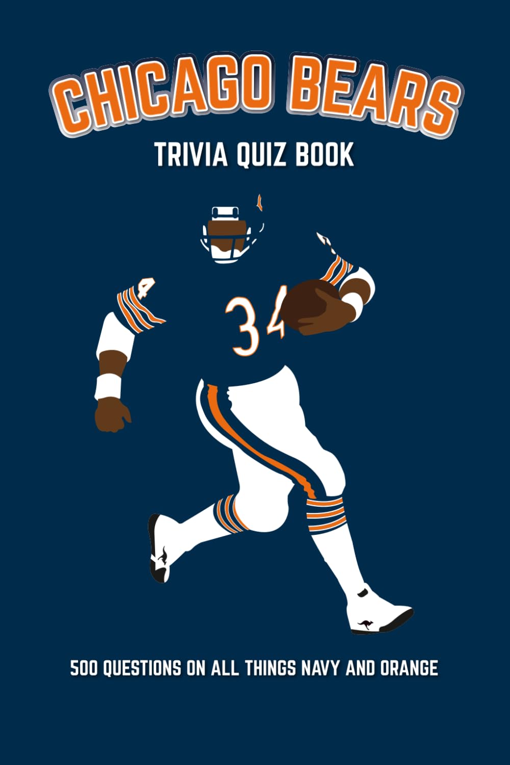 Chicago Bears Trivia Quiz Book: 500 Questions On All Things Navy And Orange (Sports Quiz Books) Leisure & Fun