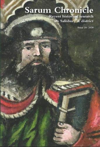 Sarum Chronicle: Recent historical research on Salisbury & district 20 (Issue 20: 2020, Band 20) Politics & History