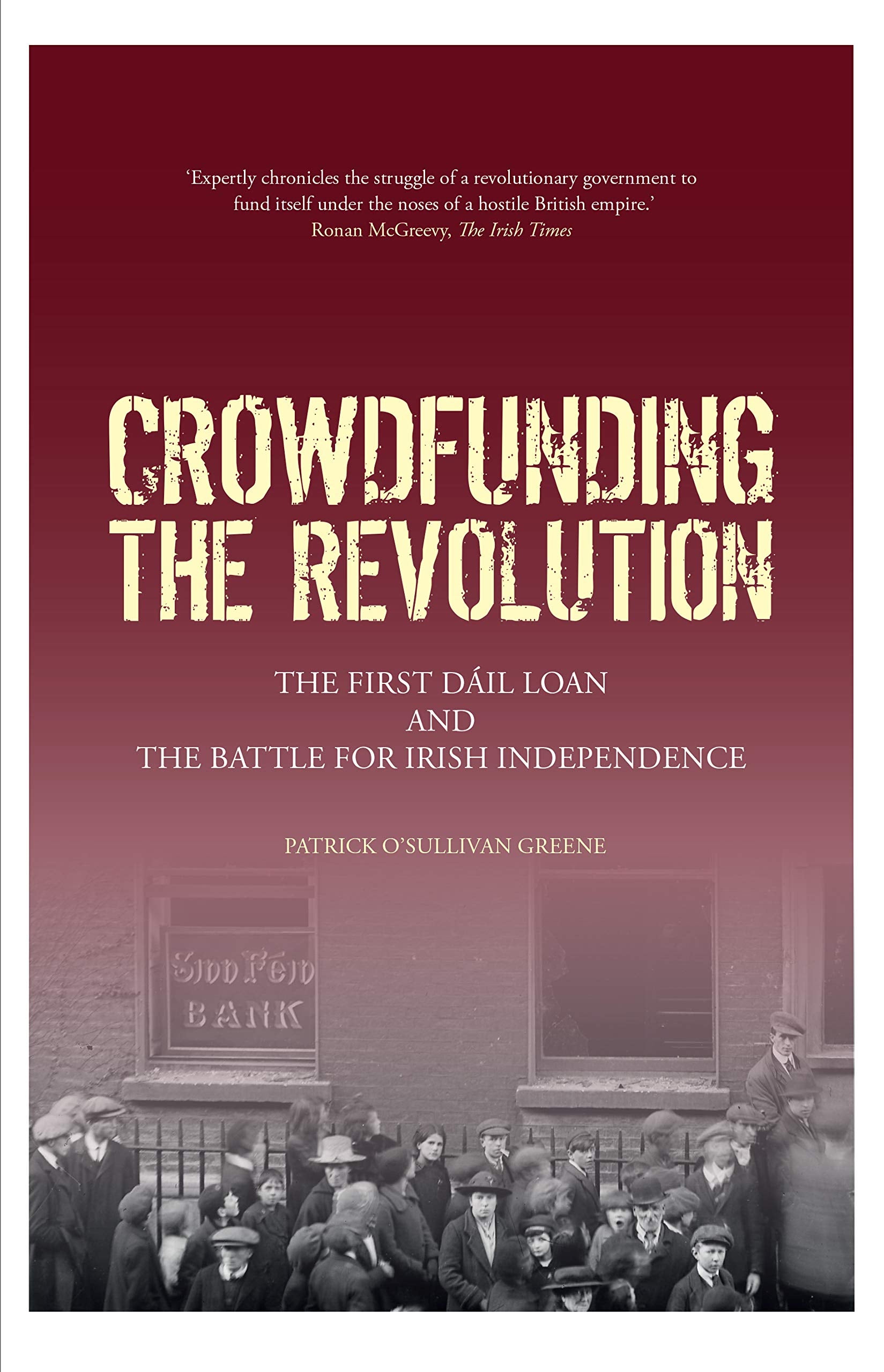 Crowdfunding the Revolution: The Dáil Loan and the Battle for Irish Independence book
