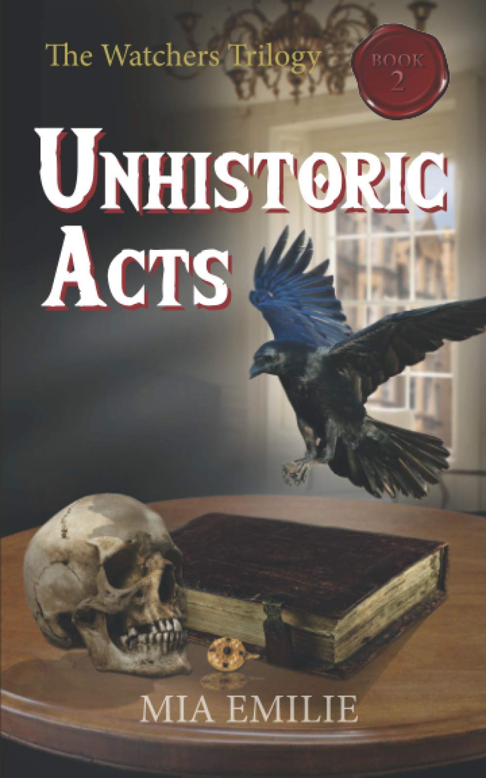 Unhistoric Acts (The Watchers Trilogy, Band 2) Historical Fiction