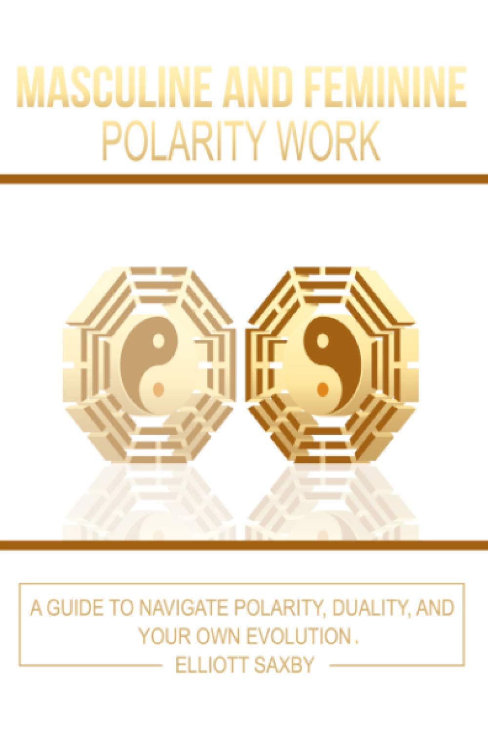 Masculine and Feminine Polarity Work: A Guide to Navigate Polarity, Duality, and Your Own Evolution Self-help