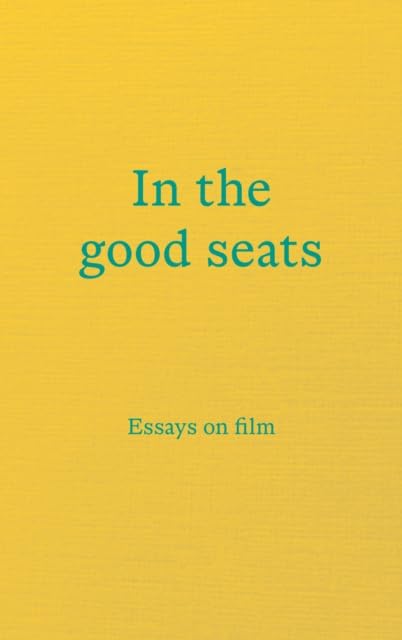 In the good seats: Essays on film Contemporary literature