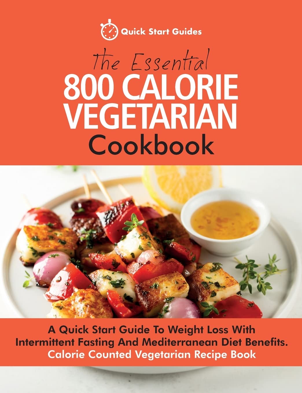 The Essential 800 Calorie Vegetarian Cookbook: A Quick Start Guide To Weight Loss With Intermittent Fasting And Mediterranean Diet Benefits. Calorie Counted Vegetarian Recipe Book Leisure, Home & Garden