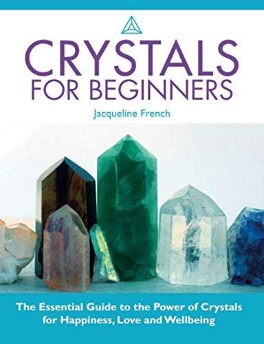 Crystals For Beginners: The Essential Guide To The Power Of Crystals For Happiness, Love And Wellbeing Religion & Esotericism