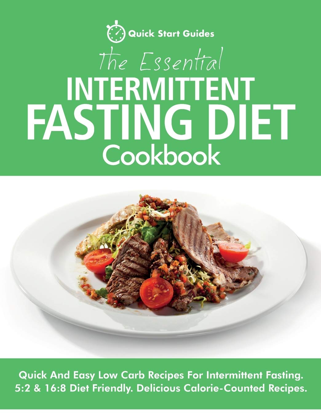 The Essential Intermittent Fasting Diet Cookbook: Quick And Easy Low Carb Recipes For Intermittent Fasting Diets. 5:2 & 16:8 Diet Friendly. Calorie-Counted Recipes Medicine