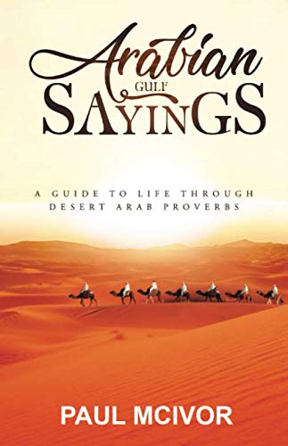 Arabian Gulf Sayings: A Guide to Life through Desert Arab Proverbs (Arabian Culture) Religion & Esotericism
