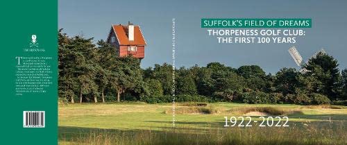 Suffolk's Field Of Dreams Thorpeness Golf Club:: The First 100 Years Leisure & Fun