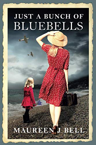Just a Bunch of Bluebells: A Remarkable WW2 Story of Courage and Human Spirit Based on Real Events Historical Fiction