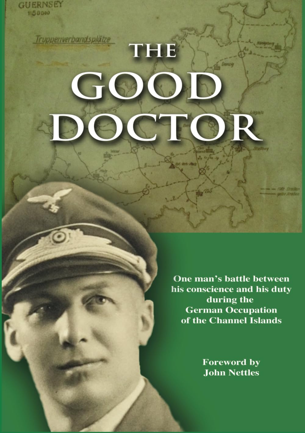 The Good Doctor: One man's battle between his conscience and his duty during the German Occupation of the Channel Islands Politics & History