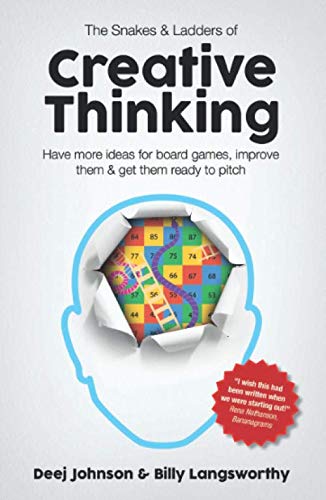 The Snakes & Ladders Of Creative Thinking: Have More Ideas For Board Games, Improve Them & Get Them Ready To Pitch book