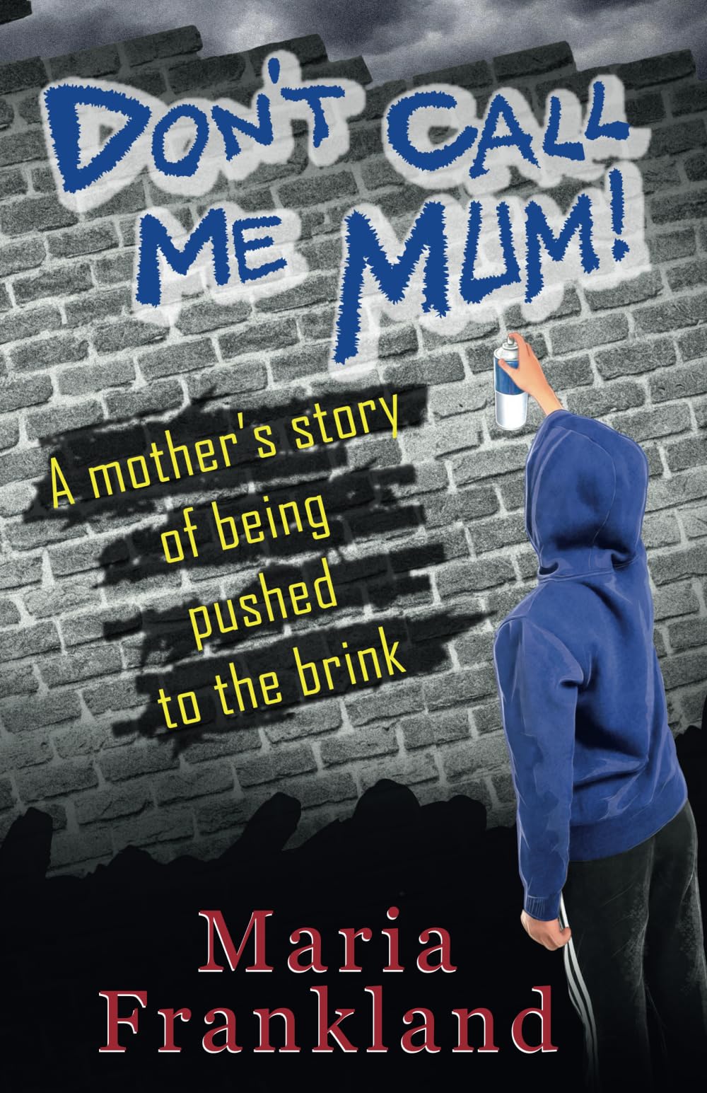 Don't Call Me Mum!: A mother's story about being pushed to the brink Parents & Children