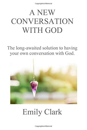 A New Conversation With God: The long-awaited solution to having your own conversation with God Religion & Esotericism