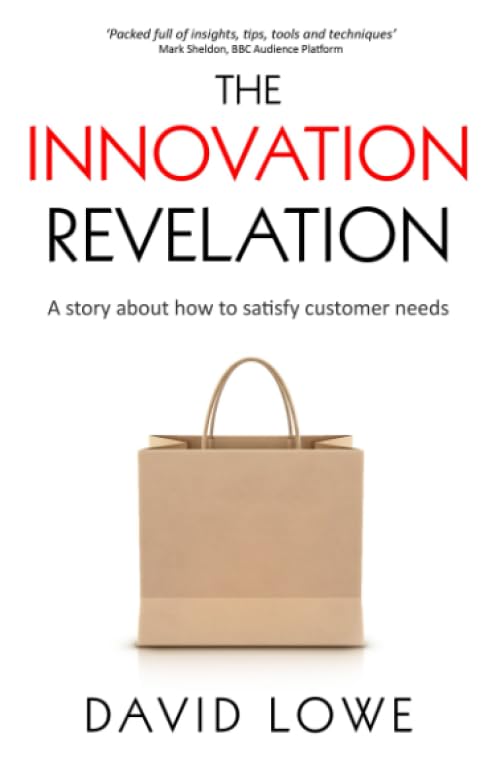 The Innovation Revelation: A story about how to satisfy customer needs (Creating Products and Services) Business, Finance & Career