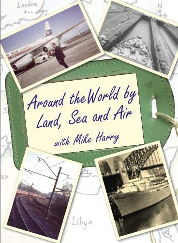 Around the World by Land, See and Air: with Mike Harry Memories