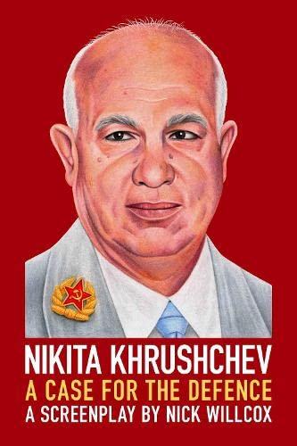 Nikita Khrushchev: A Case for the Defence: A Screenplay Memories