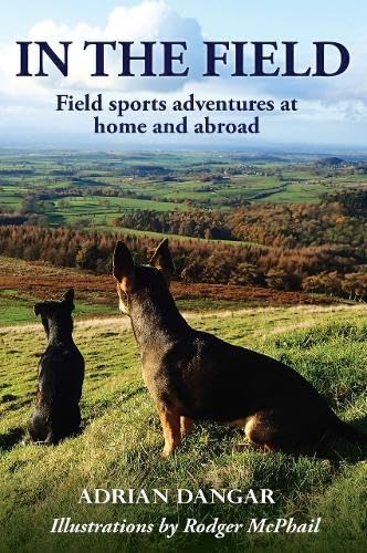 In the Field: Field sports adventures at home and abroad Leisure & Fun