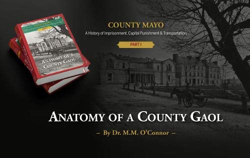 County Mayo: A History of Imprisonment, Capital Punishment & Transportation: Anatomy of a County Gaol book