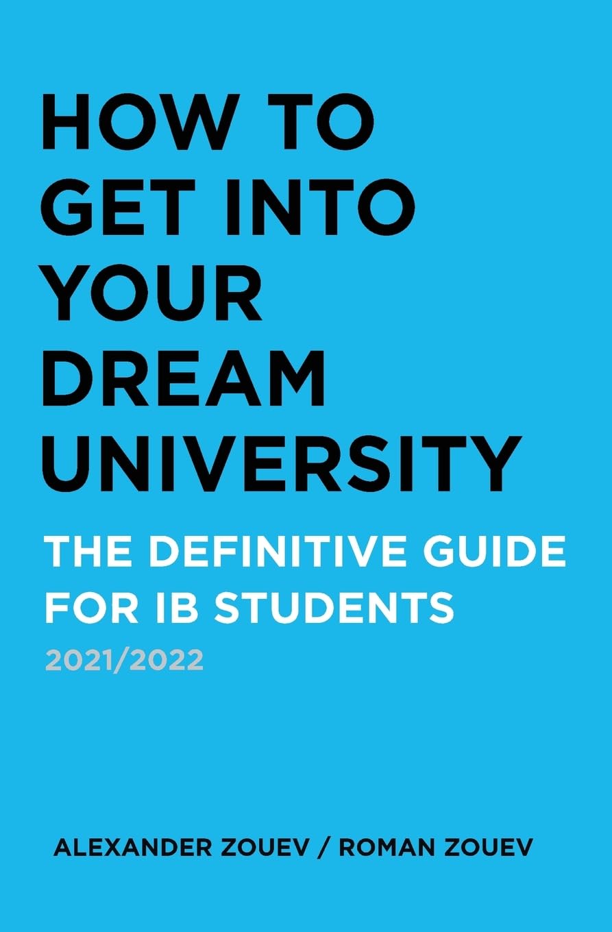 HOW TO GET INTO YOUR DREAM UNIVERSITY: THE DEFINITIVE GUIDE FOR IB STUDENTS Business, Finance & Career