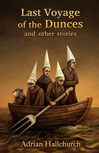 Last Voyage of the Dunces and other stories: Twelve tales of love, lust and despair Essays & Short Stories