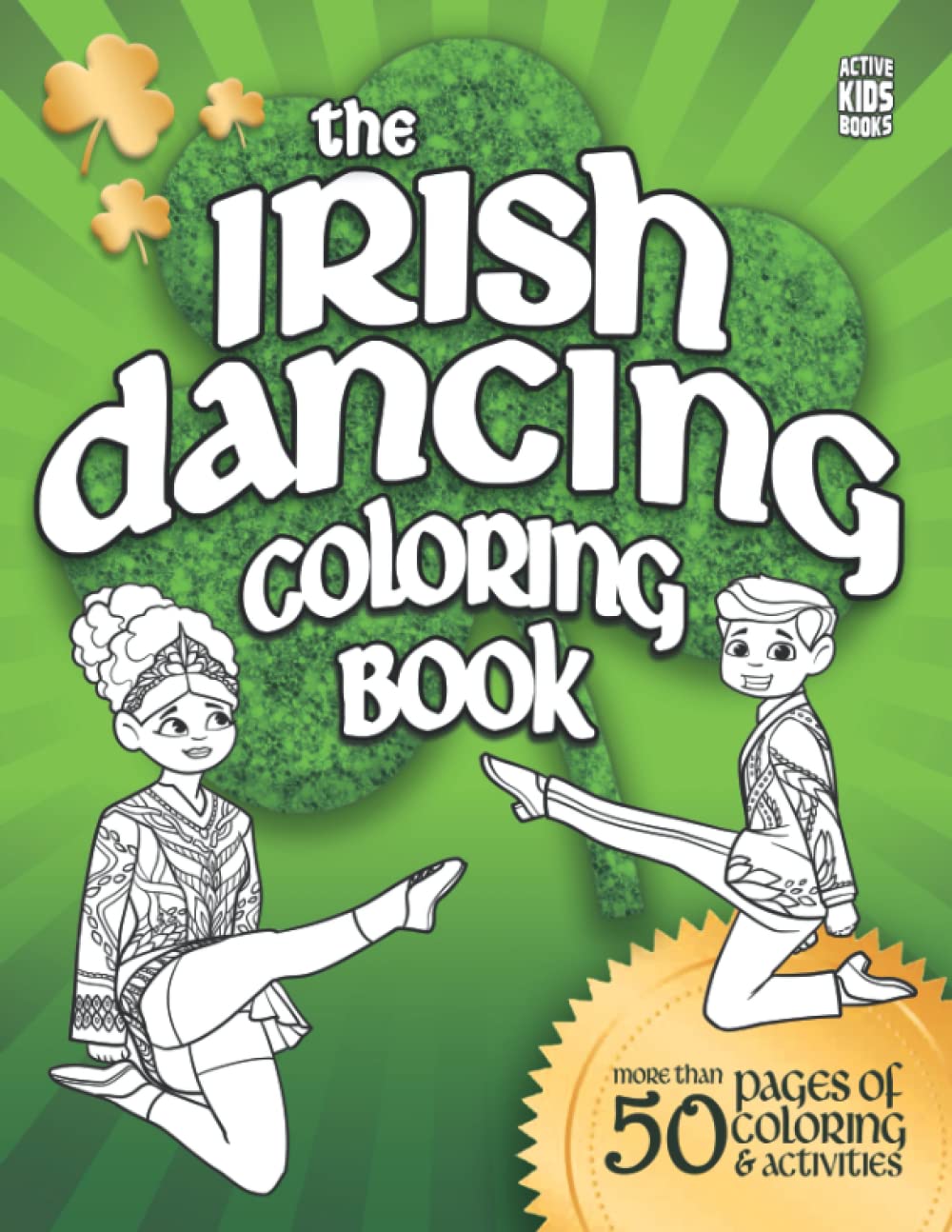 The Irish Dancing Coloring Book: Over 50 pages of coloring and activities for Irish Dancers everywhere! (Active Kids Books, Band 3) Film, Art & Culture