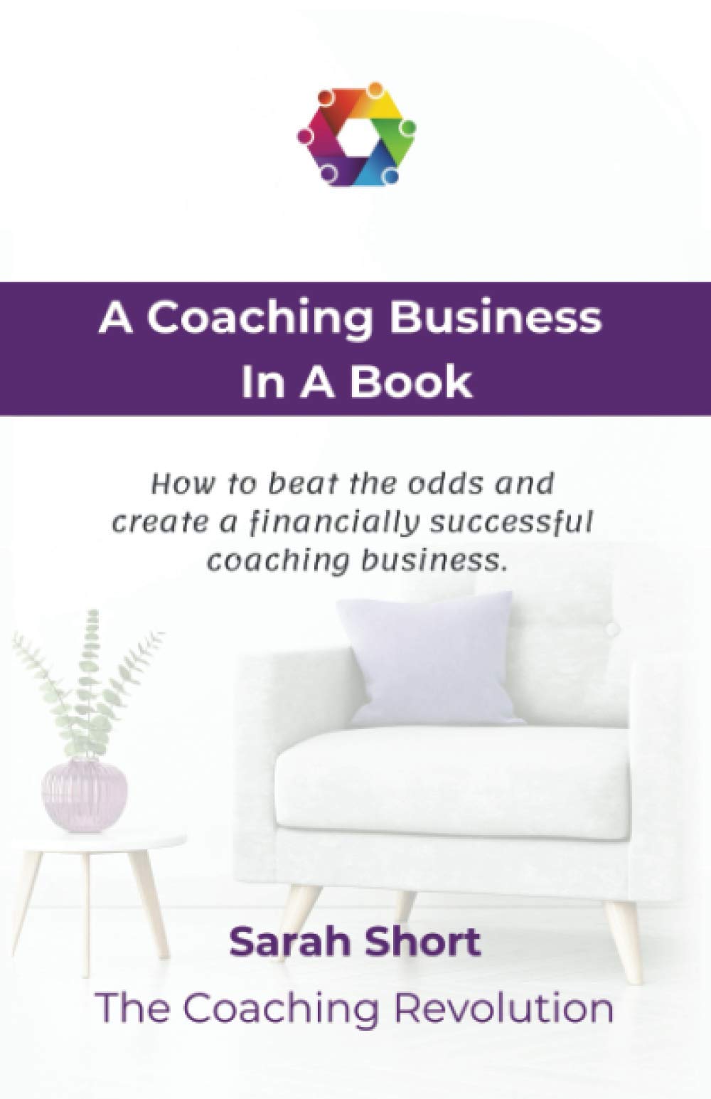 A Coaching Business In A Book: How to beat the odds and create a financially successful coaching business. Business, Finance & Career