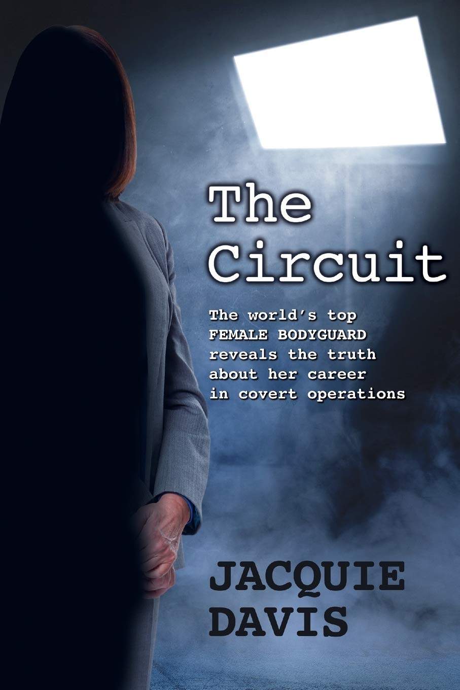 The Circuit: The world’s top female bodyguard reveals the truth about her career in covert operations. book