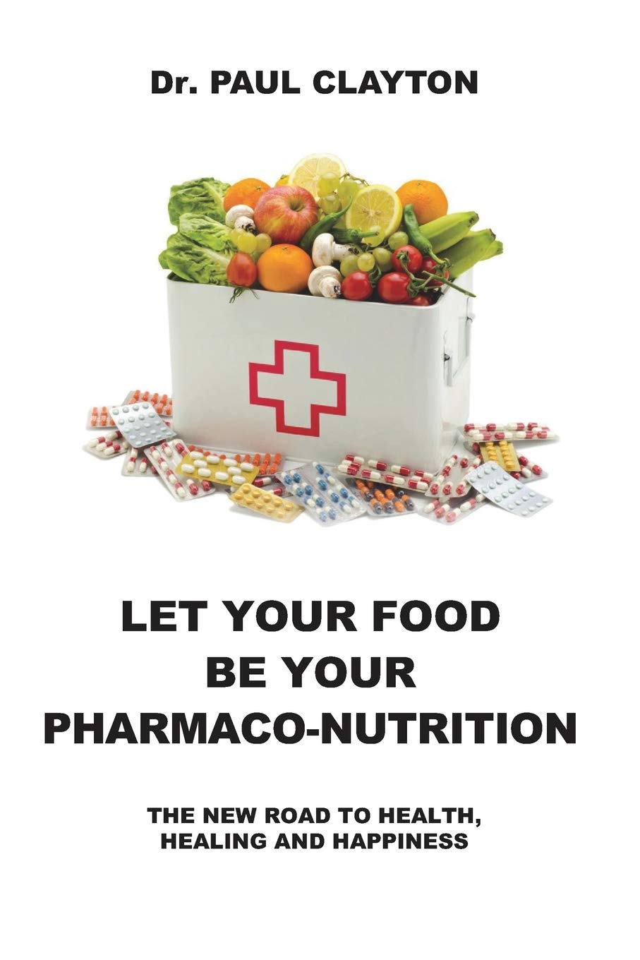 LET YOUR FOOD BE YOUR PHARMACO-NUTRITION: The new road to health, healing and happiness. Health, Nutrition & Fitness
