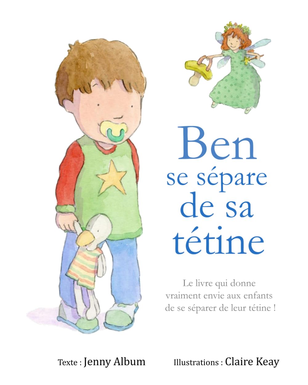 Ben se sépare de sa tétine: Le livre qui donne vraiment envie aux enfants de se séparer de leur tétine ! Study Guides