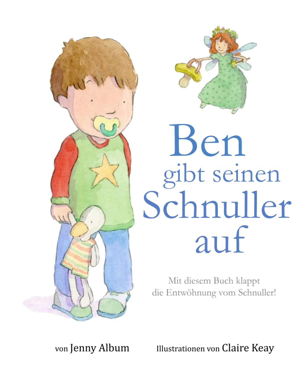 Ben gibt seinen Schnuller auf: Mit diesem Buch klappt die Entwöhnung vom Schnuller! Fairy Tales & Legends