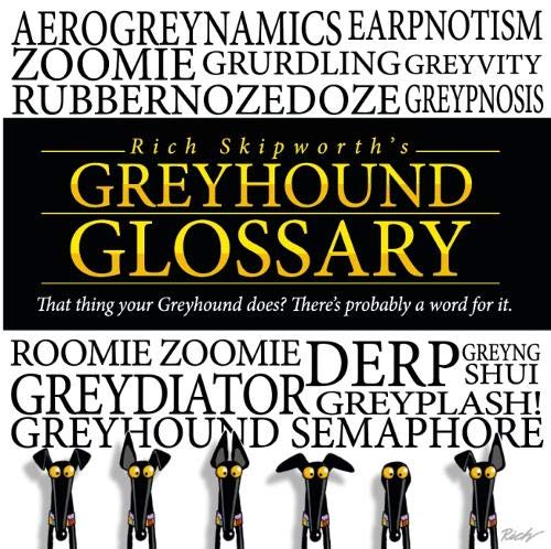 Rich Skipworth's Greyhound Glossary: That thing your Greyhound does? There's probably a word for it. Film, Art & Culture